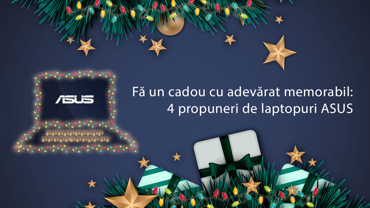 (P) Fă un cadou cu adevărat memorabil: 4 propuneri de laptopuri ASUS