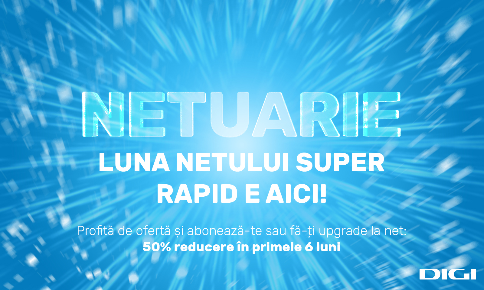 NETUARIE, luna internetului super rapid, revine la DIGI cu 50% reducere, timp de jumătate de an