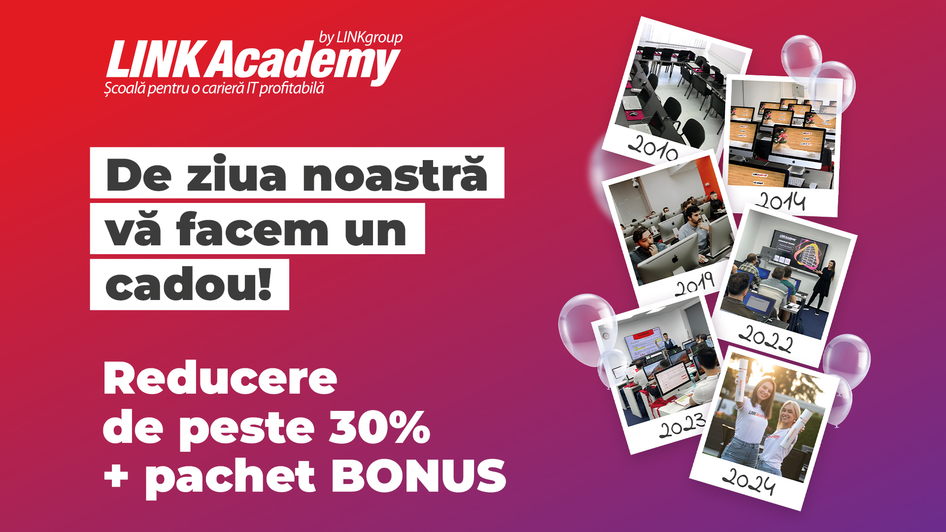 (P) MAREA OFERTĂ ANIVERSARĂ LA LINK ACADEMY: Peste 30% reducere + pachet BONUS pentru școlarizare gratuită pe viață