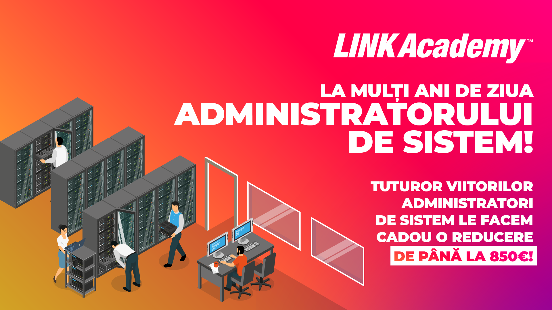 (P) REDUCERE DE PÂNĂ LA 850€: LINK Academy vă face acest cadou de ziua mondială System Admin