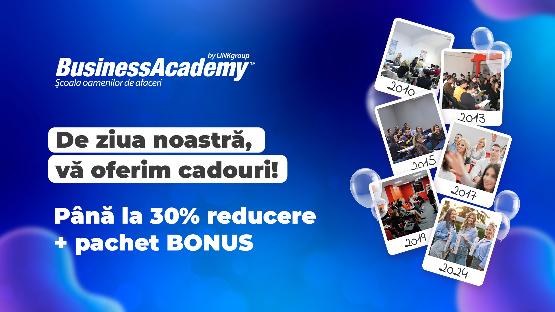 (P) De ziua sa, BusinessAcademy vă oferă: PÂNĂ LA 30% REDUCERE și un pachet BONUS pentru o educație de top!