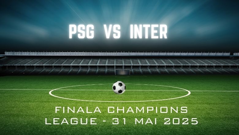 (P) Tot ce trebuie să știi despre finala Champions League: PSG vs Inter Milano: unde, când, echipe, favorite, cote