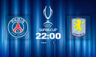 supercupa europei psg aston villa preview