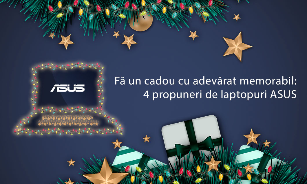 (P) Fă un cadou cu adevărat memorabil: 4 propuneri de laptopuri ASUS