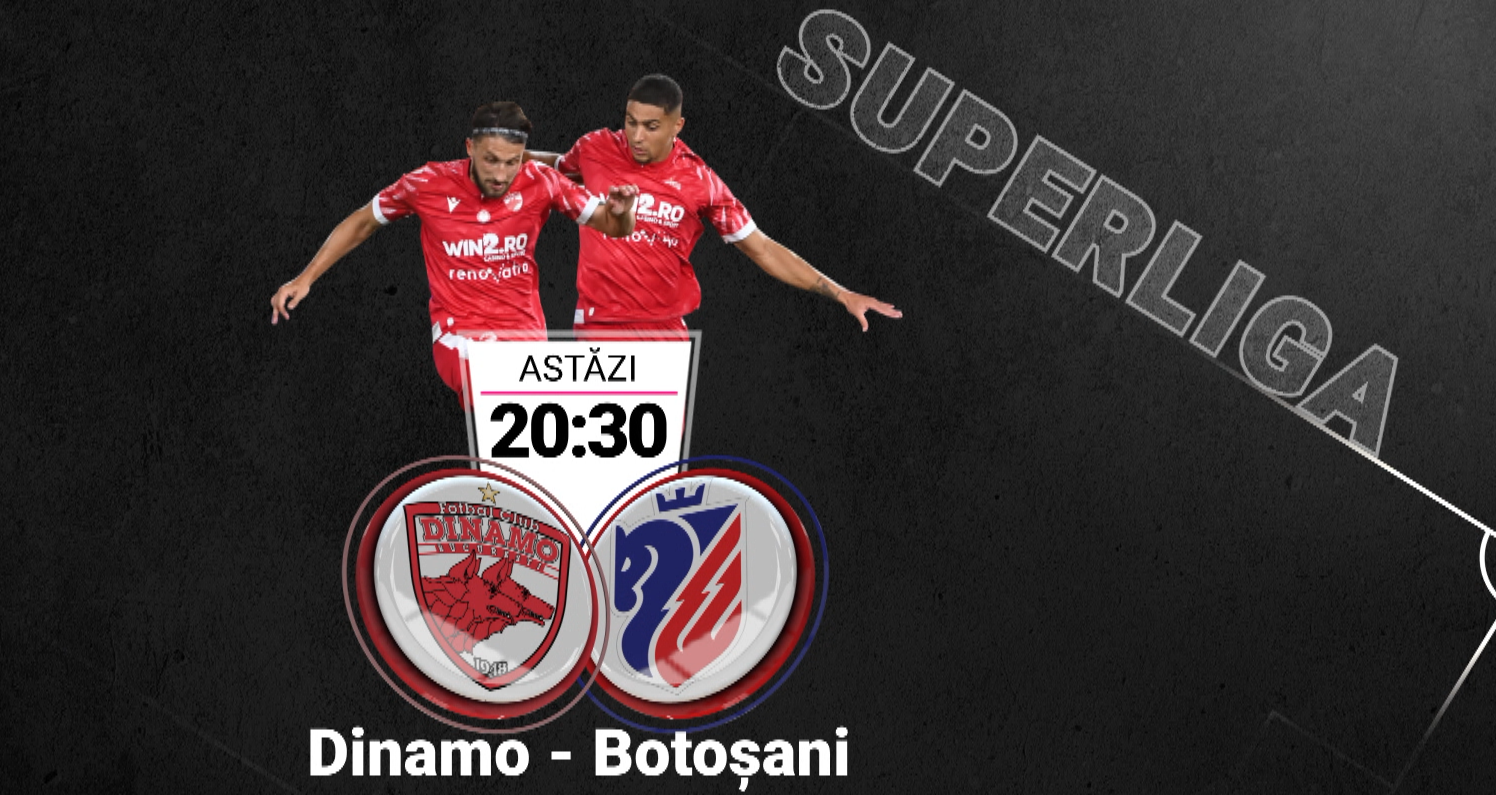 Dinamo - FC Botoșani | LIVE VIDEO, 20:30, DGS 1. Ultimele două clasate, în căutarea primei victorii din acest sezon. Echipele de start