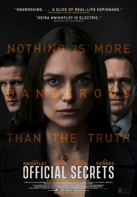 Official Secrets (2019) directed by Gavin Hood and starring Keira Knightley, Matthew Goode, Ralph Fiennes and Matt Smith. True story about a National Security Agency plot in the run up the 2003 invasion of Iraq being leaked to the press.