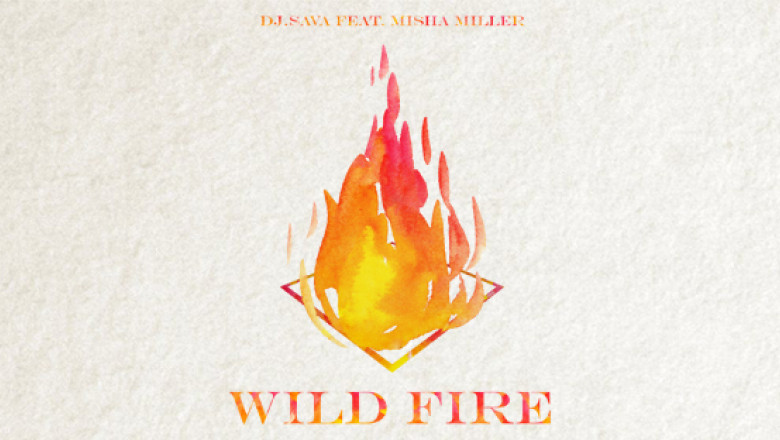 DJ Sava ft. Misha Miller - Wild Fire