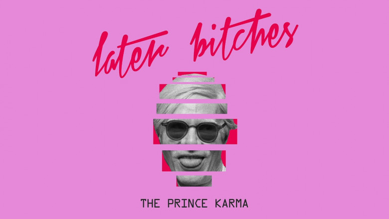 the prince karma later bitches