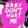 baby dont hurt me